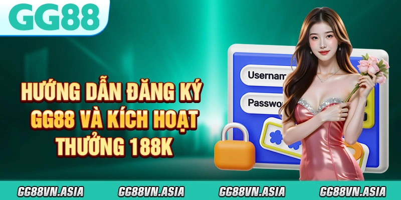 Hướng Dẫn Đăng Ký GG88 Và Kích Hoạt Thưởng 188K